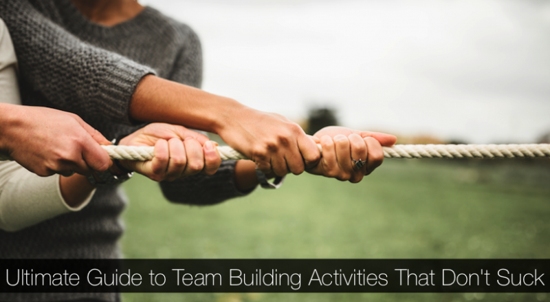 Ultimate Guide to Team Building Activities That Don’t Suck by Emily Bonnie|